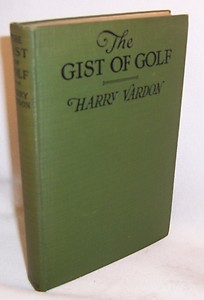 The Gist of Golf by Harry Vardon